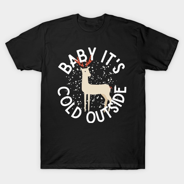 Baby It's Cold Outside Winter Reindeer Snow T-Shirt by nathalieaynie